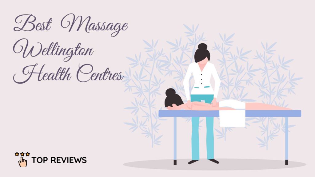 Best Massage Wellington Health Centres