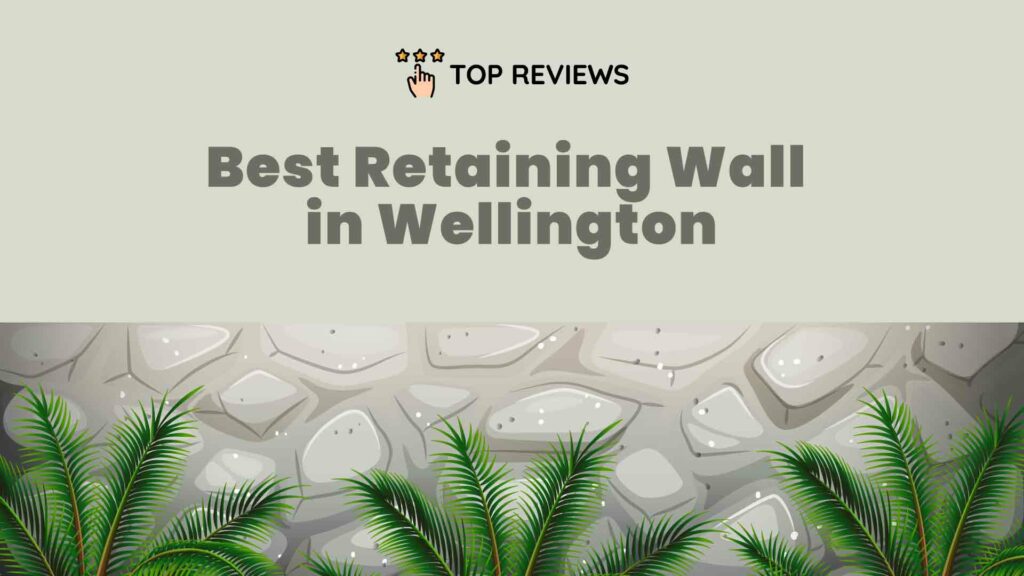 Best Retaining Wall in Wellington