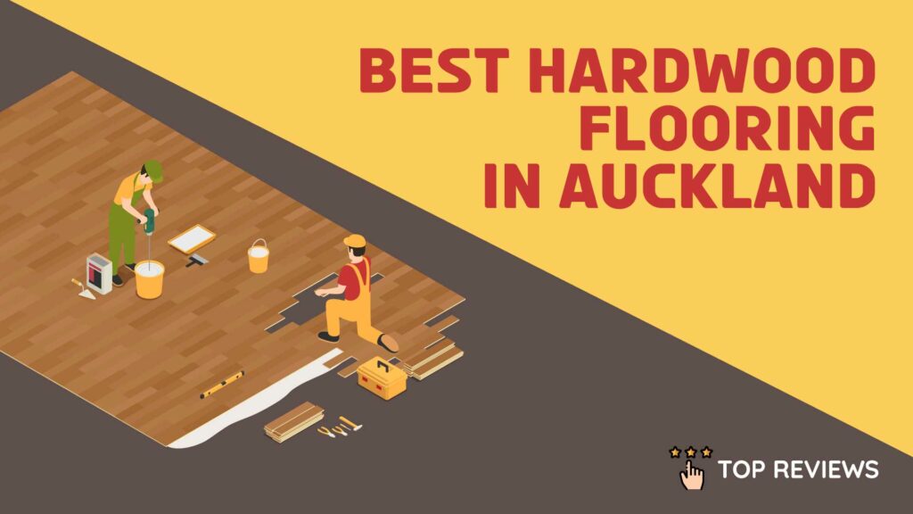 Best Hardwood Flooring in Auckland