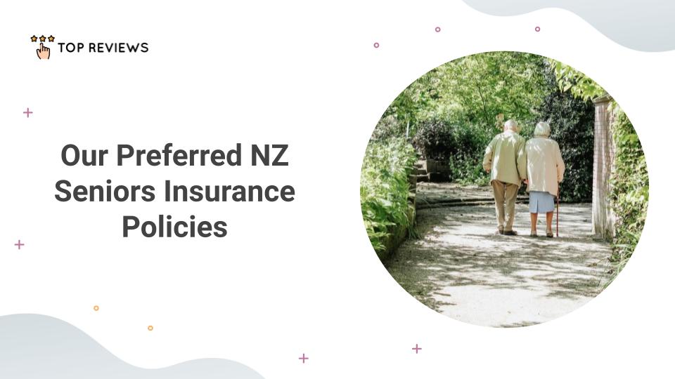 Our Preferred NZ Seniors Insurance Policies