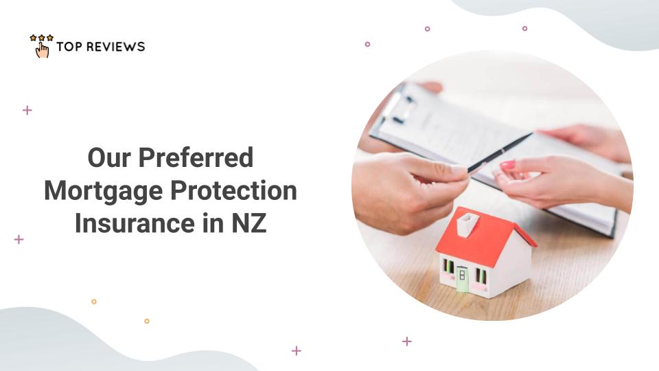Our Preferred Mortgage Protection Insurance in NZ