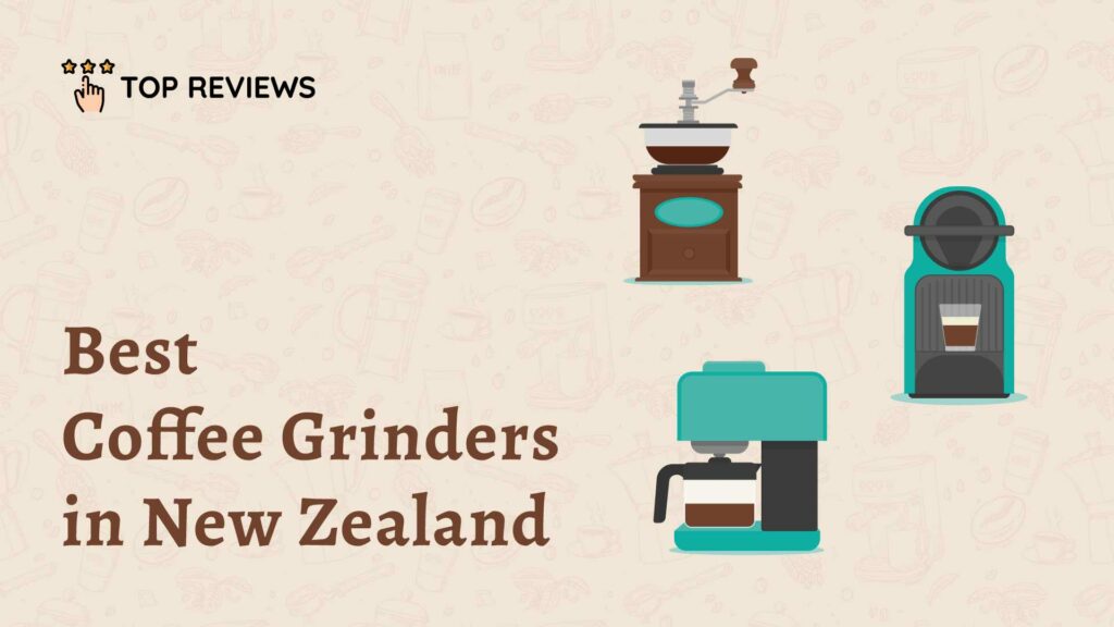 Best Coffee Grinders in New Zealand