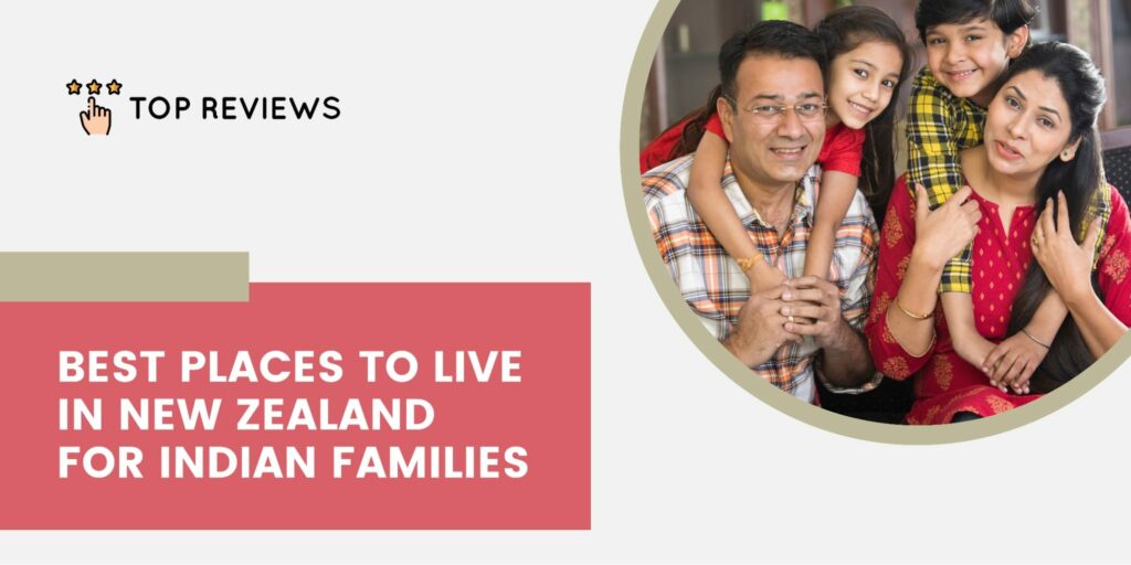 The Best Places to Live in NZ A Guide for Indian Families