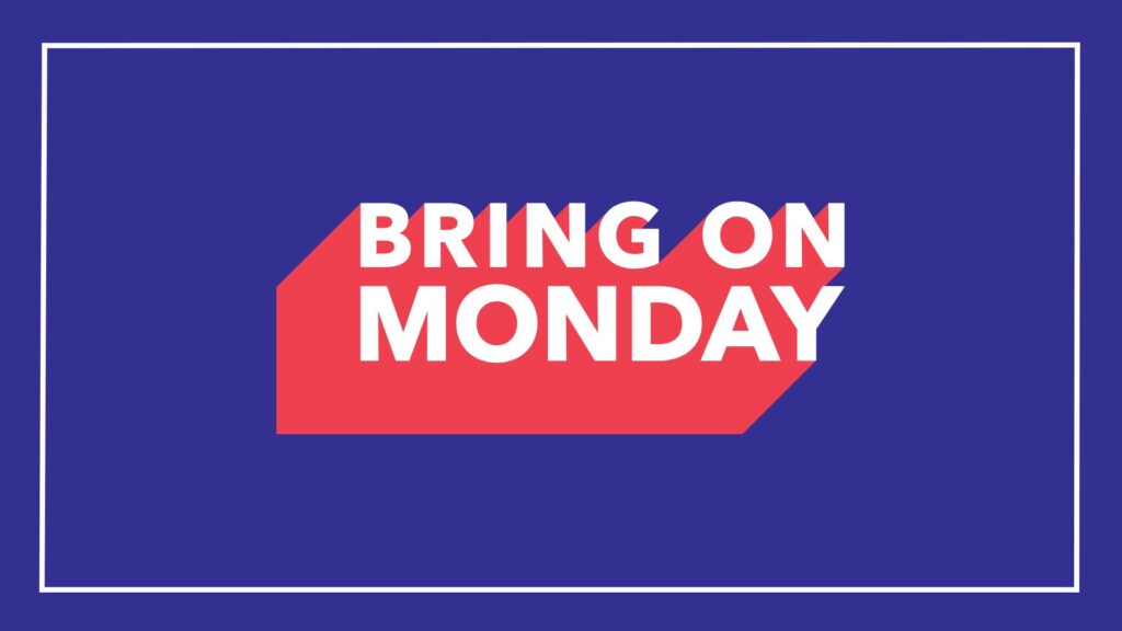 bring on monday